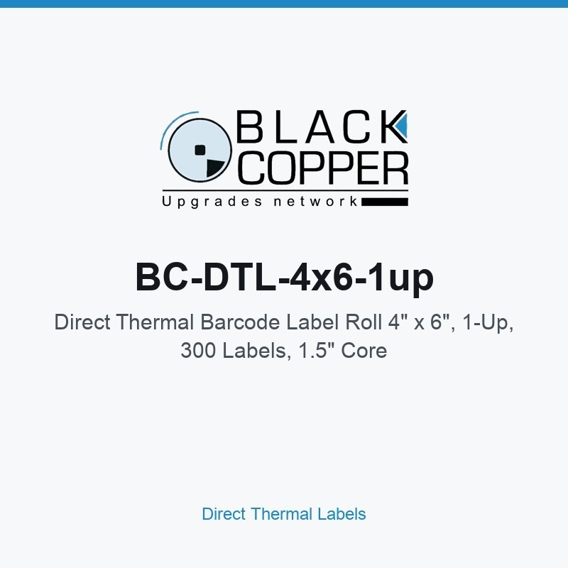 BlackCopper BC-DTL-4x6-1up Direct Thermal Barcode Label Roll 4" x 6", 1-Up, 300 Labels, 1.5" Core
